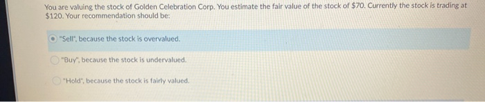 is a good investment. True False When you value assets, you are
