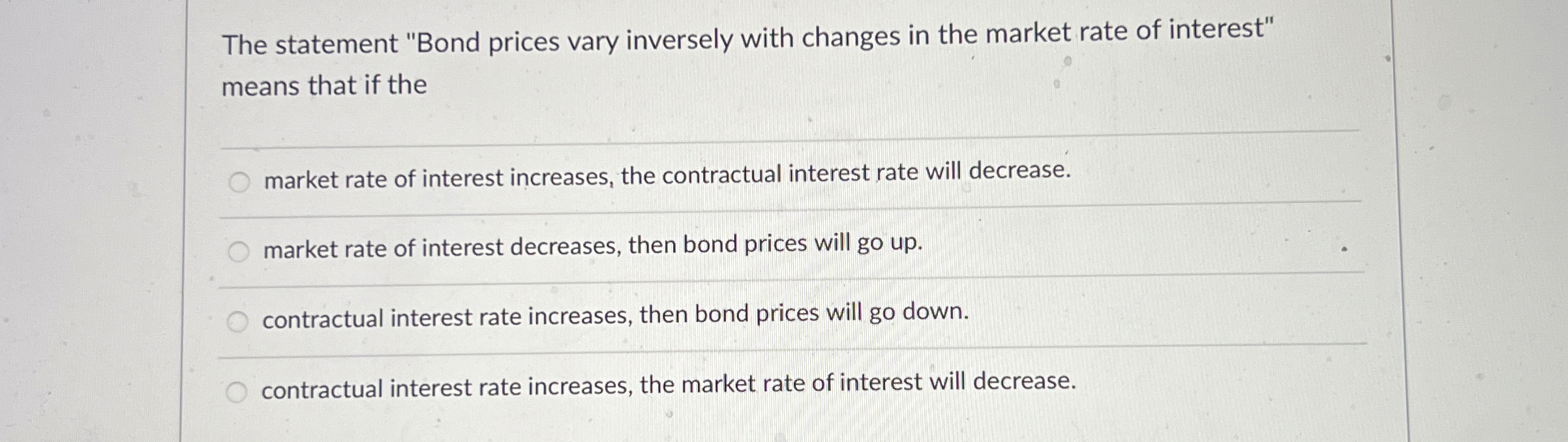  The statement "Bond prices vary inversely with changes in the market
