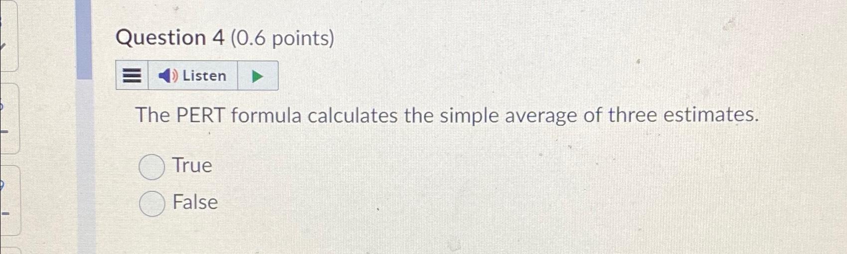  Question 4(0.6 points) Listen The PERT formula calculates the simple average