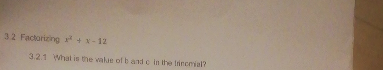  3.2 Factorizing x2+x-123.2.1 What is the value of b and c