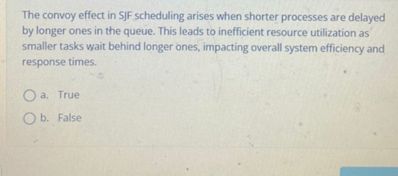  The convoy effect in SJF scheduling arises when shorter processes are