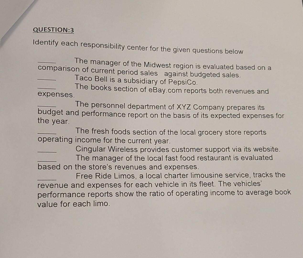 QUESTION:3 Identify each responsibility center for the given questions below The
