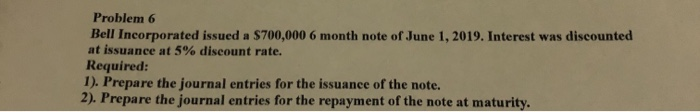  Problem 6 Bell Incorporated issued a $700,000 6 month note of