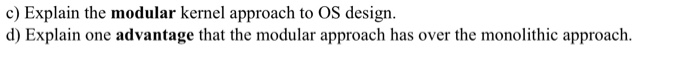OPERATING SUSTEMS QUESTIONS c) Explain the modular kernel approach to OS design.