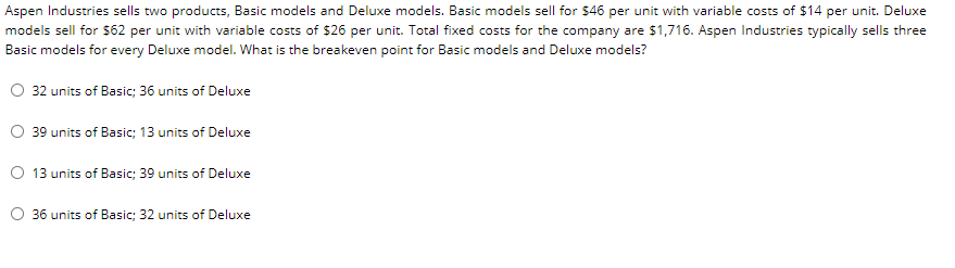Aspen Industries sells two products, Basic models and Deluxe models. Basic
