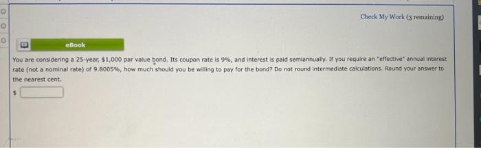  Check My Work ( 3 remaining) You are considering a 25-year,