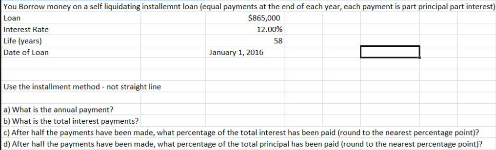 You Borrow money on a self liquidating installment loan (equal payments