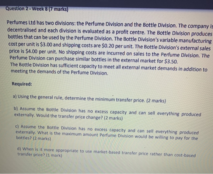  Question 2 - Week 8 (7 marks) Perfumes Ltd has two