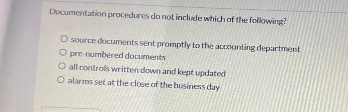  Documentation procedures do not include which of the following? O source