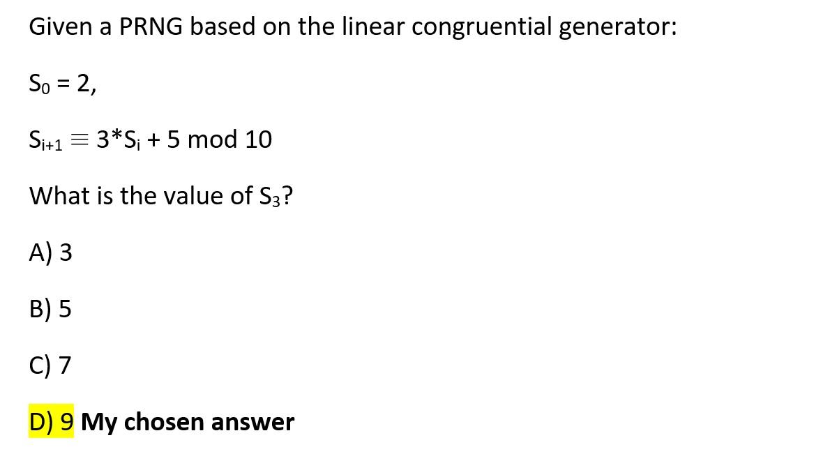 Cryptography Given a PRNG based on the linear congruential generator: S0=2Si+13Si+5mod10 What