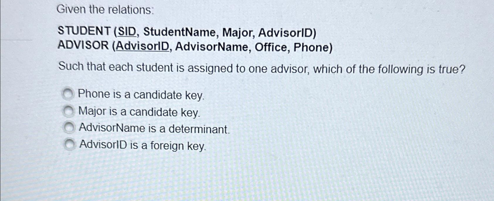  Given the relations: STUDENT (SID, StudentName, Major, AdvisorID) ADVISOR (AdvisorID, AdvisorName,