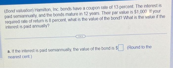 (Bond valuation) Hamilton, Inc. bonds have a coupon rate of 13
