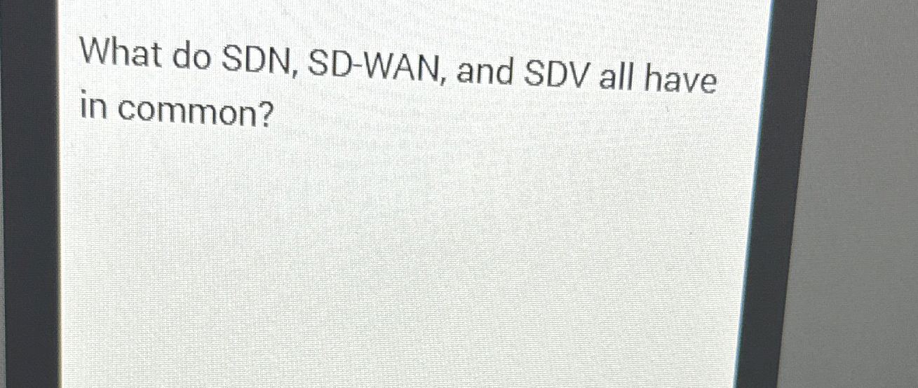  What do SDN, SD-WAN, and SDV all have in common? 