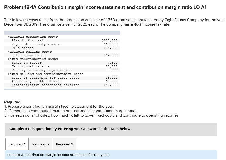  Problem 18-1A Contribution margin income statement and contribution margin ratio LO