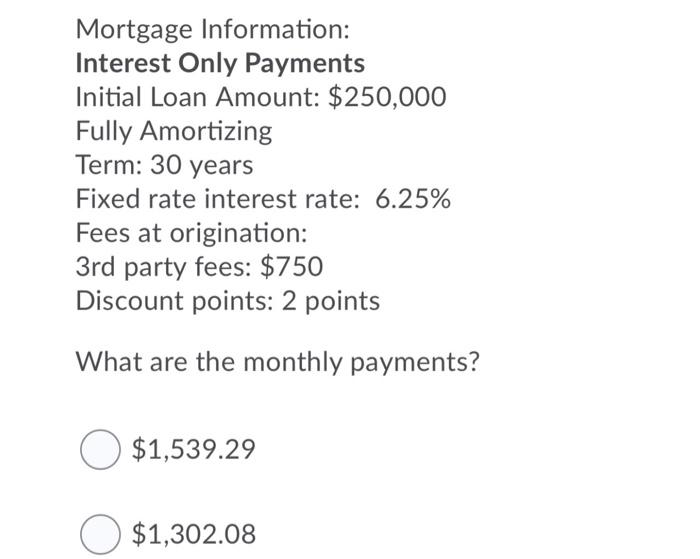 Fixed rate interest rate: 6.25% Fees at origination: 3rd party fees: $750