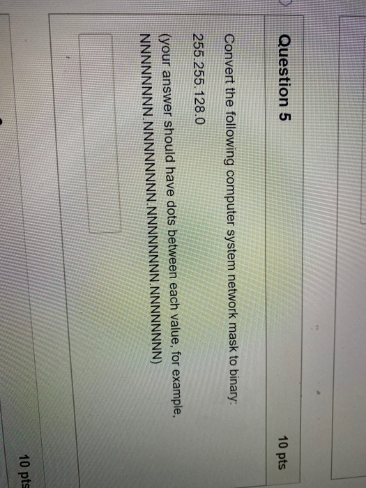  Question 5 10 pts Convert the following computer system network mask