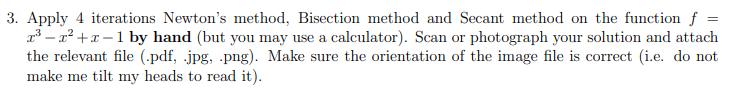  3. Apply 4 iterations Newton's method, Bisection method and Secant method