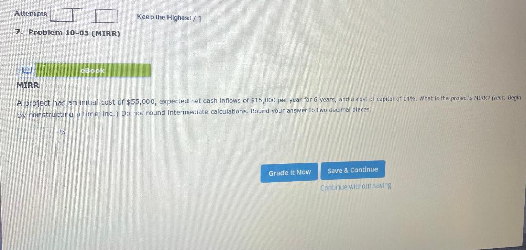 Attempts 7. Problem 10-03 (MIRR) MIRR 2300k Keep the Highest /