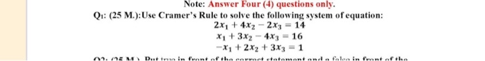  Note: Answer Four (4) questions only. Q1: (25 M.):Use Cramer's Rule
