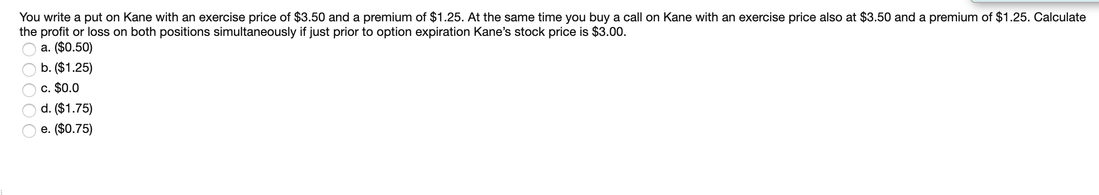  You write a put on Kane with an exercise price of