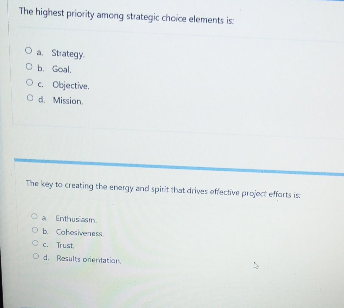  The highest priority among strategic choice elements is: a. Strategy. b.