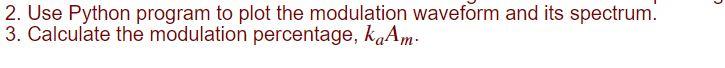 2, 3 For conventional AM modulation, if we have, m(t)=Am{cos(2f0t)+31cos(6f0t)} where f0=1Hz,Am=0.375,ka=2,Ac=1