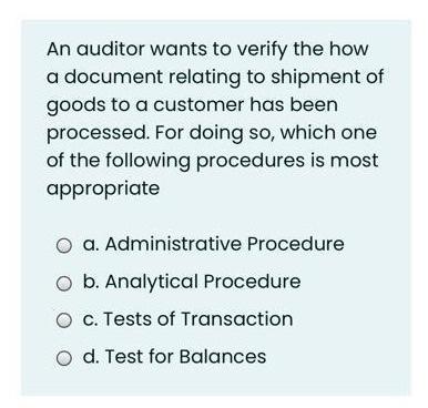  An auditor wants to verify the how a document relating to