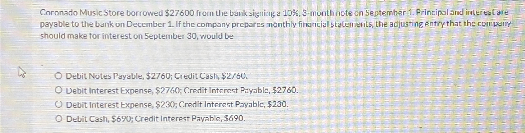  Coronado Music Store borrowed $27600 from the bank signing a 10%,3-month