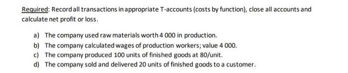  Required: Record all transactions in appropriate T-accounts (costs by function), close