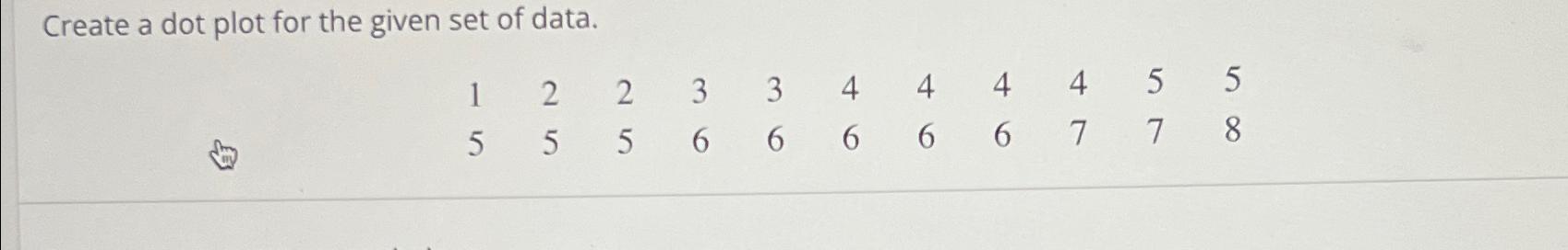  Create a dot plot for the given set of data. 1,2,2,3,3,4,4,4,4,5,5