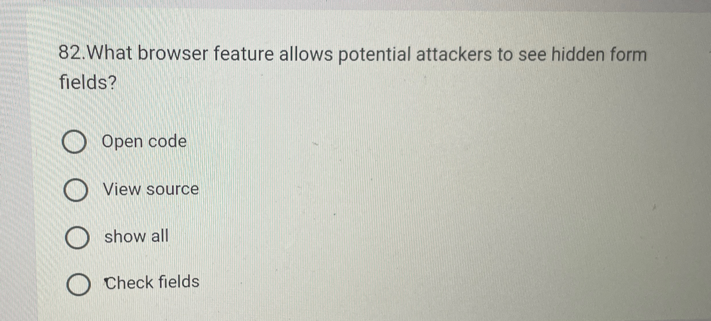 What browser feature allows potential attackers to see hidden form fields?