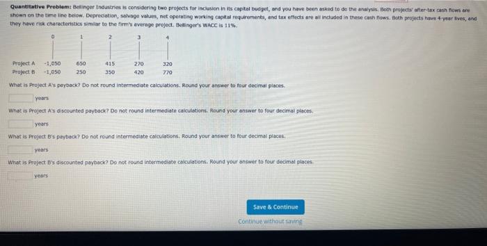  Quantitative Problem: Betinger Industres is considering two projects for inciusion in