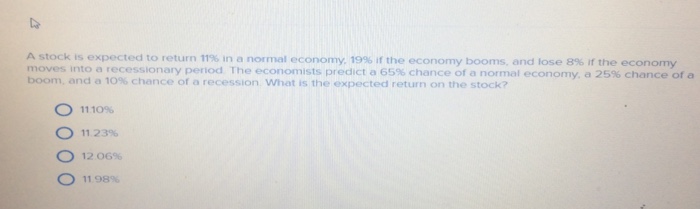  A stock is expected to return 11% in a normal economy.