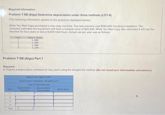  Required information Problem 7-5B (Algo) Determine depreciation under three methods (LO7-4)
