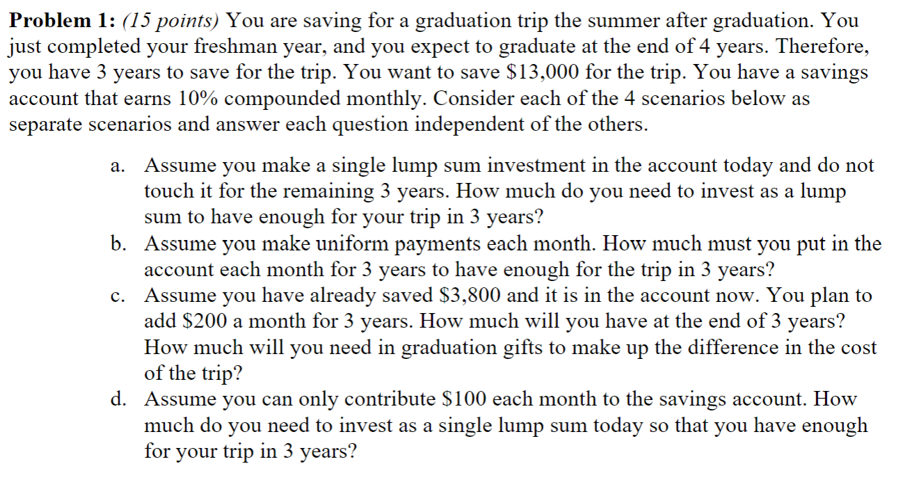a. Problem 1: (15 points) You are saving for a graduation