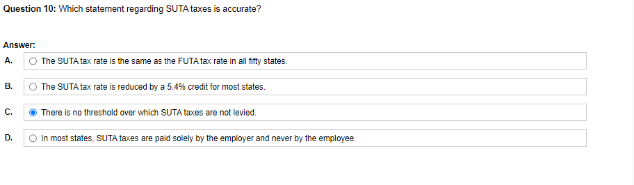  Question 10: Which statement regarding SUTA taxes is accurate? Answer: A.