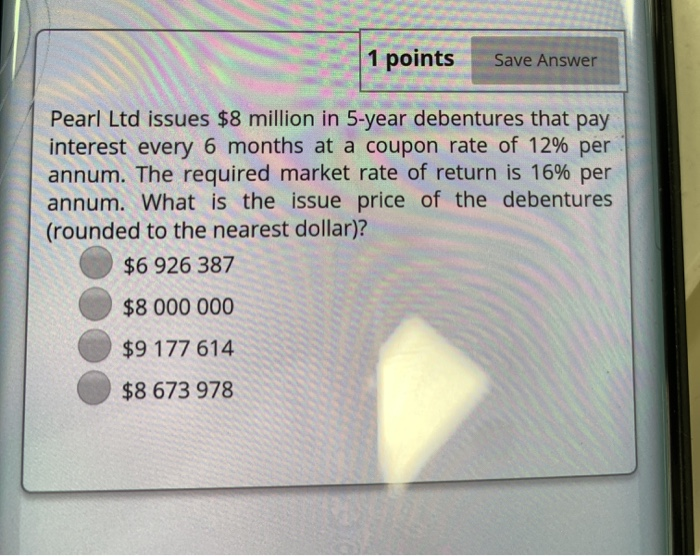  1 points Save Answer Pearl Ltd issues $8 million in 5-year
