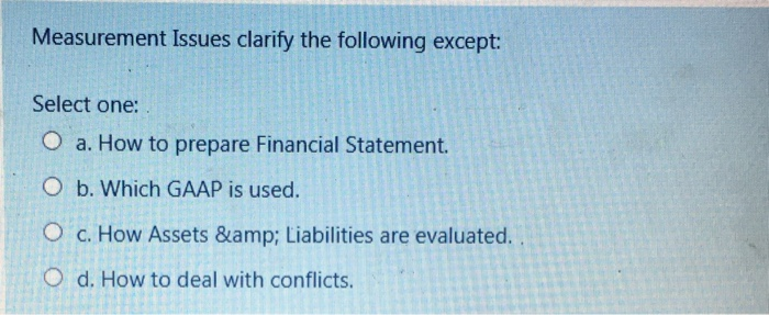  Measurement Issues clarify the following except: Select one: O a. How