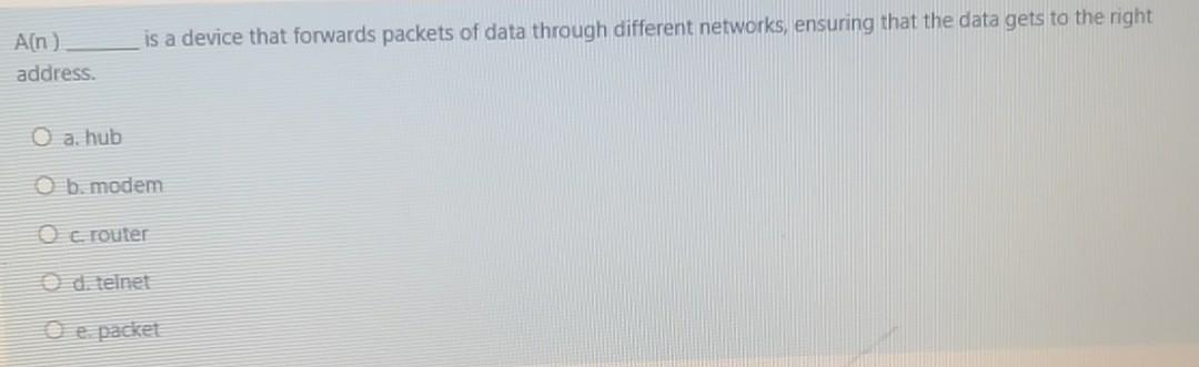  is a device that forwards packets of data through different networks,