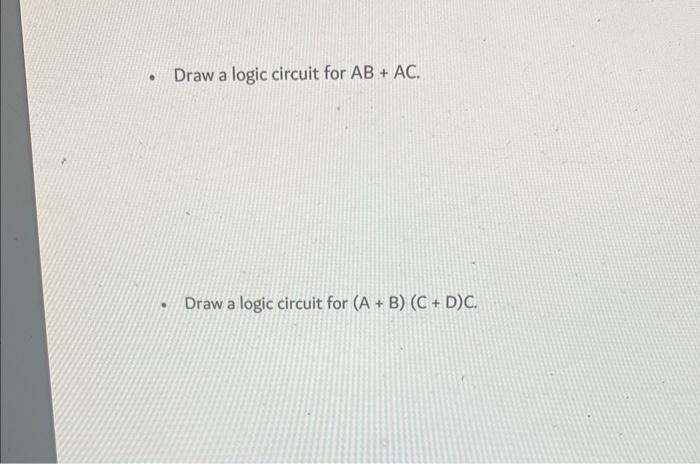 Draw a logic circuit for (A+B)C. - Draw a logic circuit for