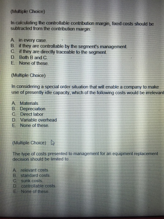  In calculating the controllable contribution margin, fixed costs should be subtracted