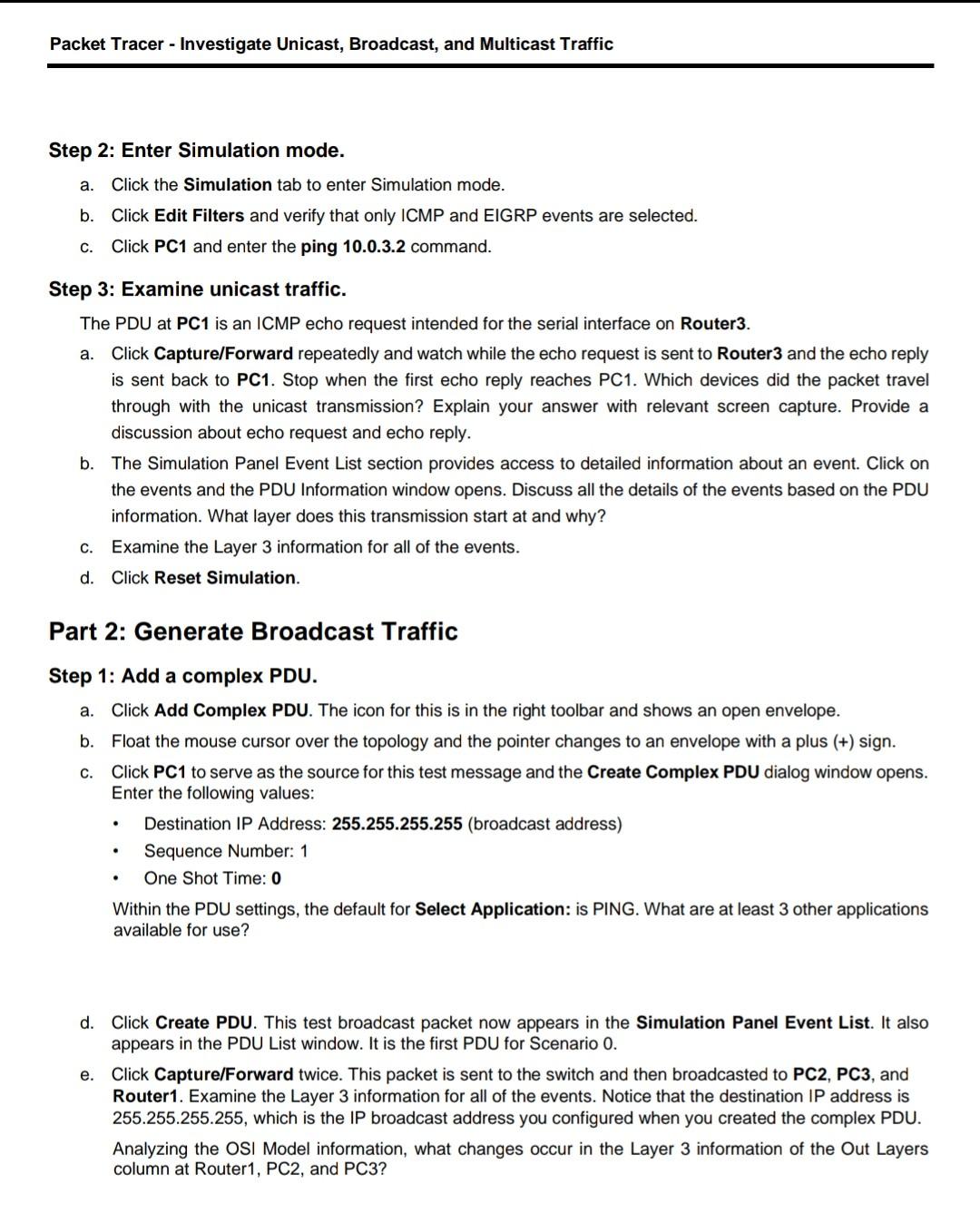 Multicast Traffic Background / Scenario This activity will examine unicast, broadcast, and