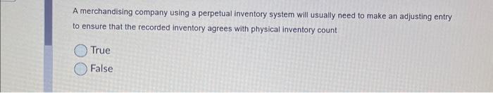  A merchandising company using a perpetual inventory system will usually need