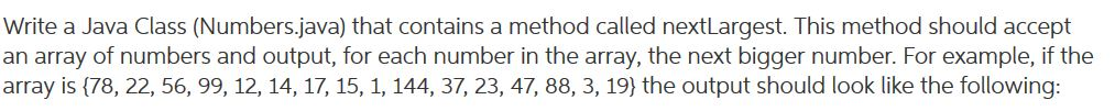 Write a Java Class (Numbers.java) that contains a method called nextLargest. This