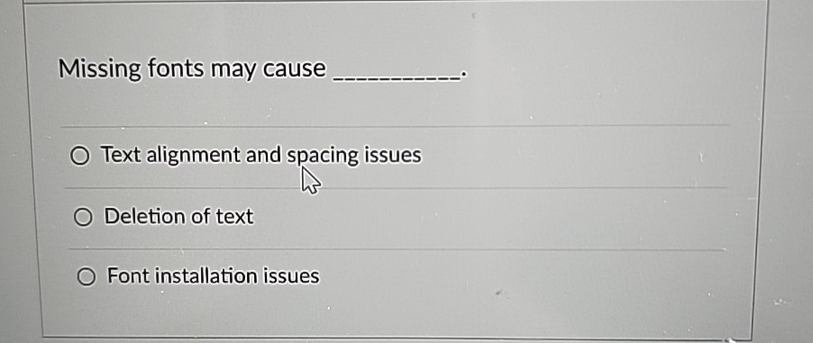  Missing fonts may cause Text alignment and spacing issues Deletion of
