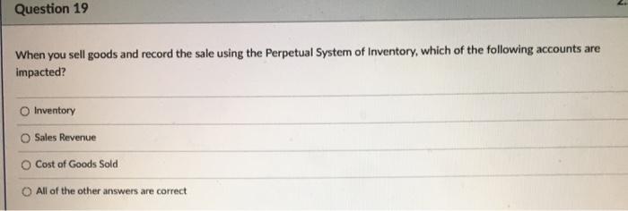  2. Question 19 When you sell goods and record the sale