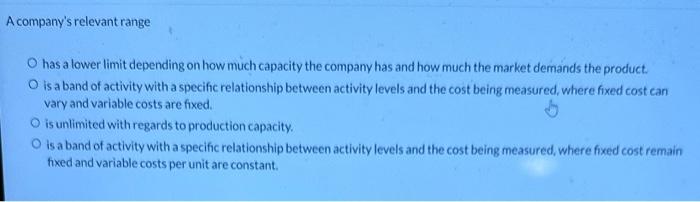  A company's relevant range has a lower limit depending on how
