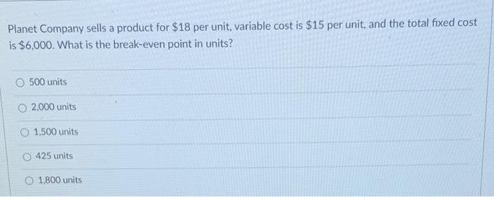  Planet Company sells a product for $18 per unit, variable cost