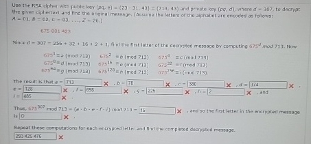  Use the R5A cipher with public ker [pq,e)=(23-31,43]=(713,43) and private kery