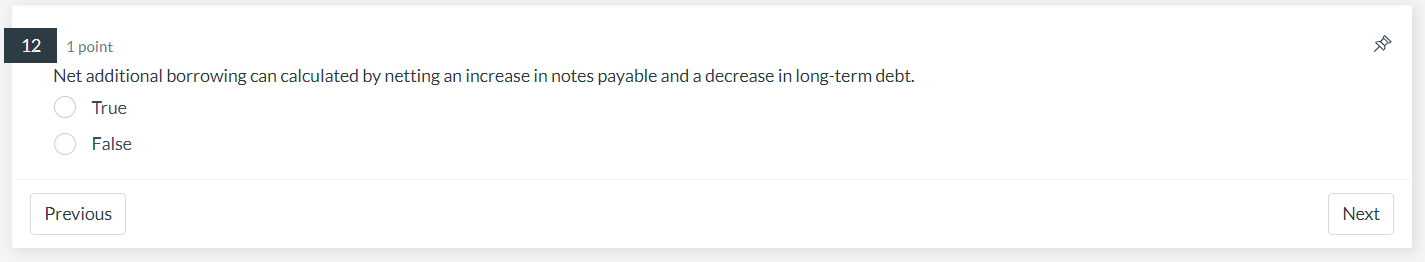  1 point Net additional borrowing can calculated by netting an increase